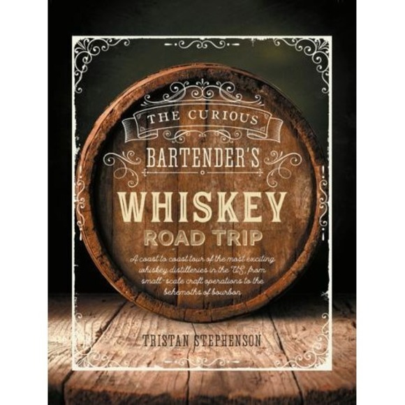 Other - Curious Bartender's Whiskey Road Trip Coast to Coast Distillery Tours Bourbon